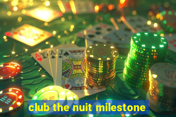 club the nuit milestone