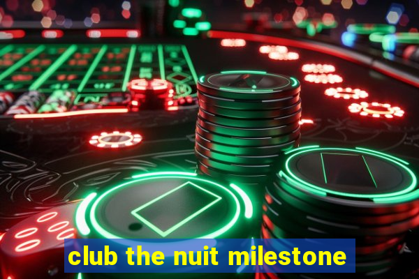 club the nuit milestone