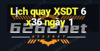 Lịch quay XSDT 6x36 ngày 1