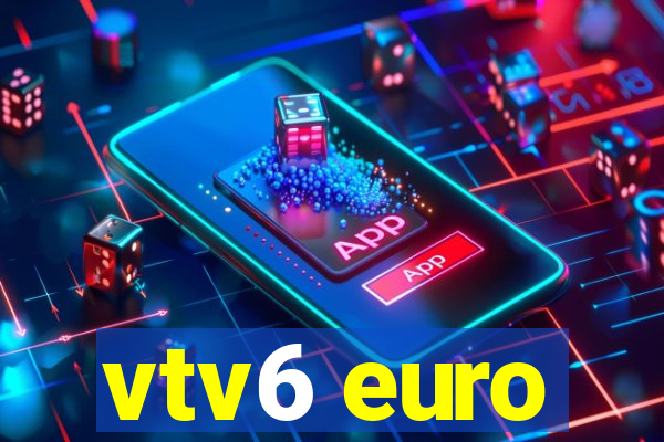 vtv6 euro