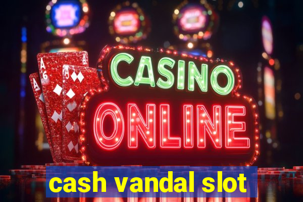 cash vandal slot