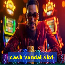 cash vandal slot