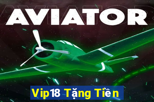 Vip18 Tặng Tiền