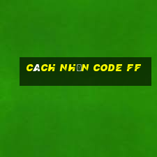 cách nhận code ff