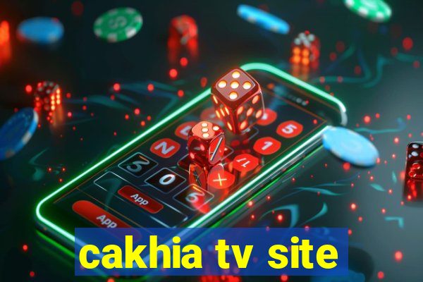 cakhia tv site