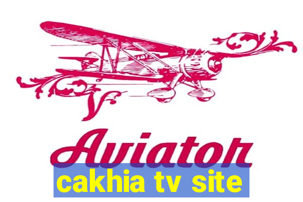 cakhia tv site