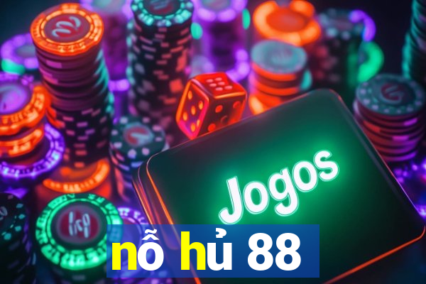 nỗ hủ 88