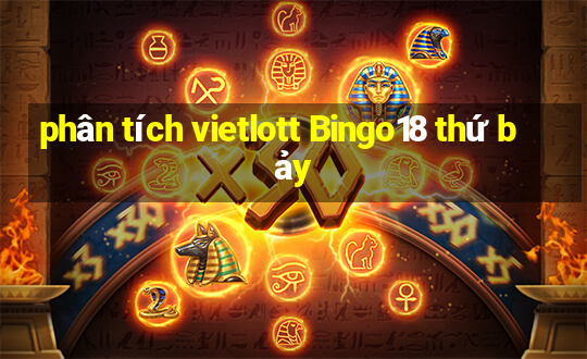 phân tích vietlott Bingo18 thứ bảy