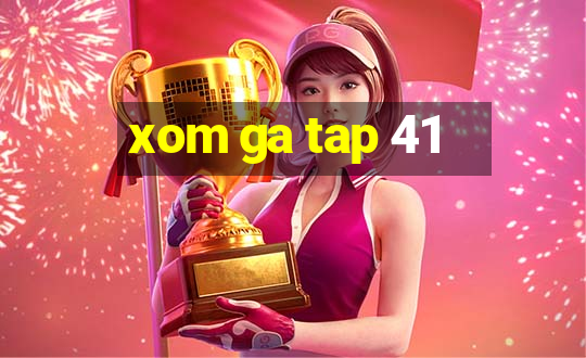 xom ga tap 41