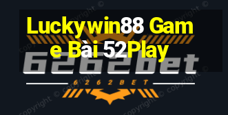 Luckywin88 Game Bài 52Play