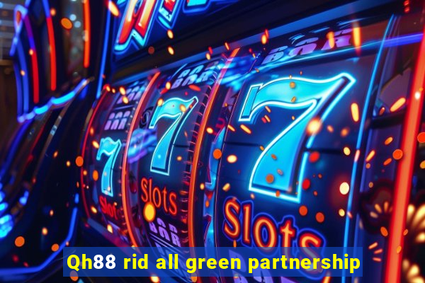 Qh88 rid all green partnership