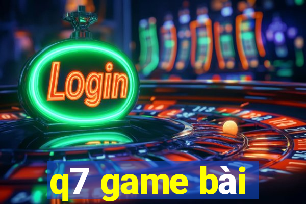 q7 game bài