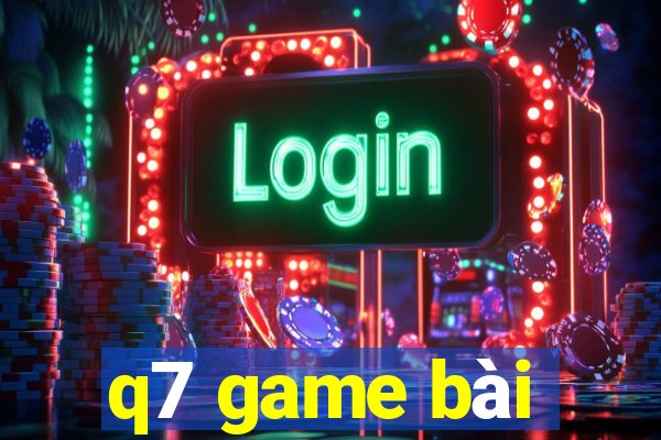 q7 game bài