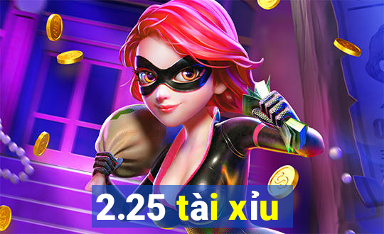 2.25 tài xỉu