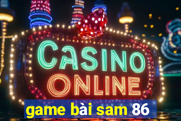 game bài sam 86