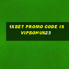 1xbet promo code is vipbonus23