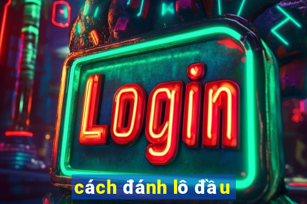 cách đánh lô đầu