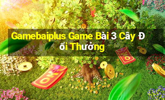 Gamebaiplus Game Bài 3 Cây Đổi Thưởng