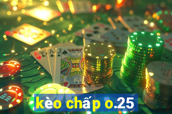 kèo chấp o.25