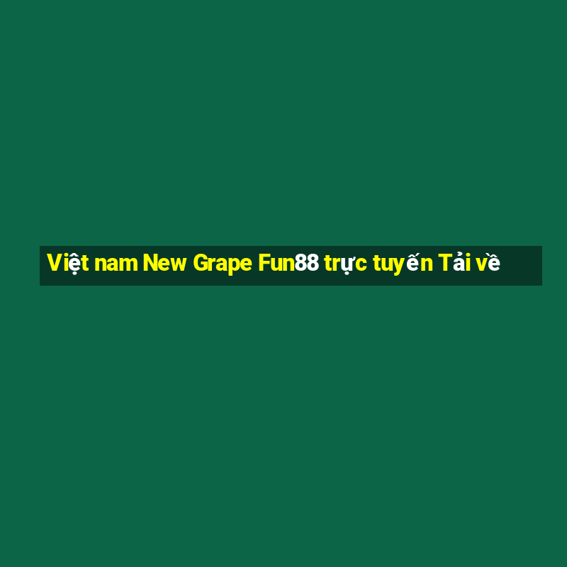 Việt nam New Grape Fun88 trực tuyến Tải về