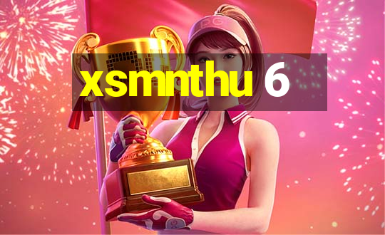 xsmnthu 6