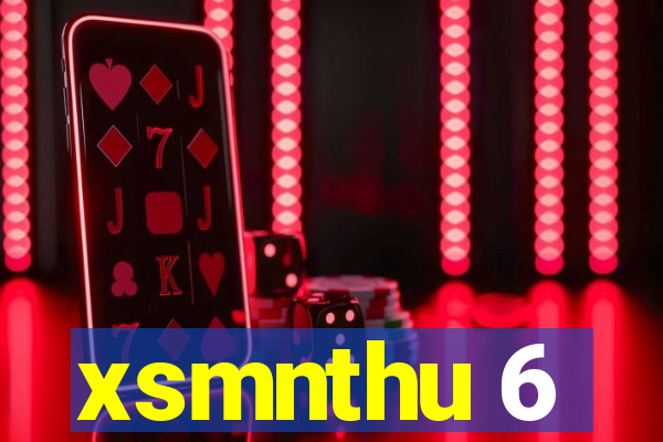 xsmnthu 6