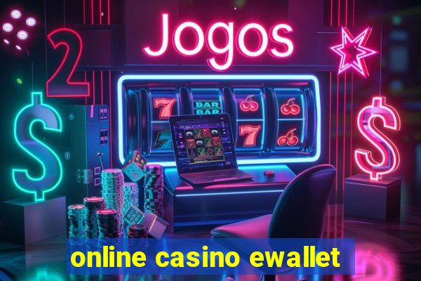 online casino ewallet