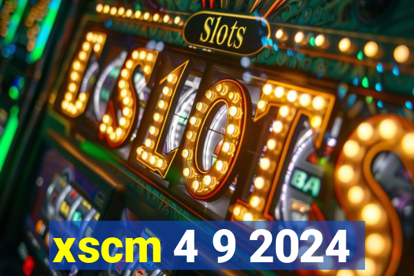 xscm 4 9 2024