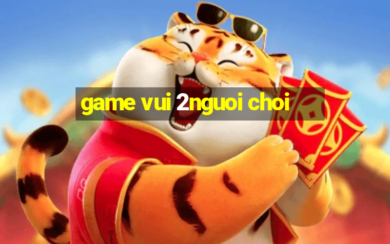 game vui 2nguoi choi