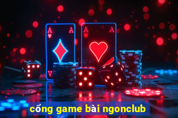 cổng game bài ngonclub