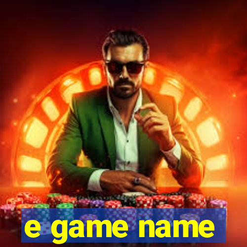 e game name