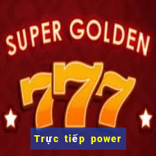 Trực tiếp power 6 55 ngày 14