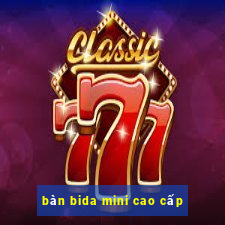 bàn bida mini cao cấp