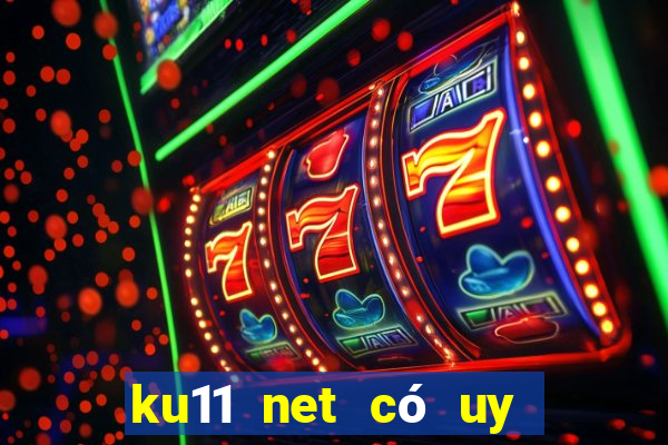 ku11 net có uy tín không