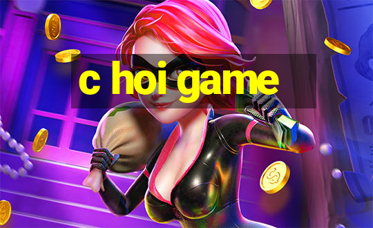 c hoi game