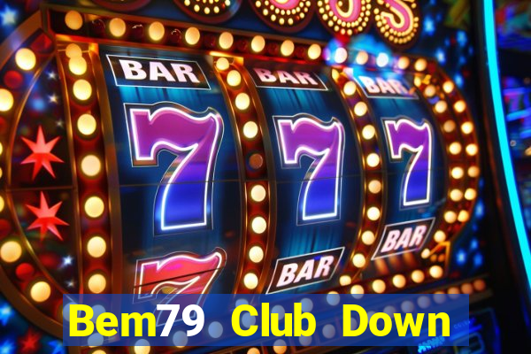 Bem79 Club Down Game Bài Vui