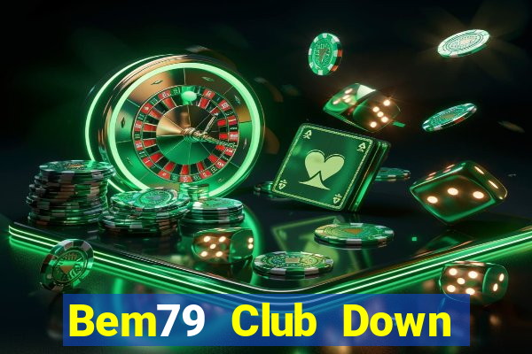 Bem79 Club Down Game Bài Vui