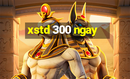 xstd 300 ngay