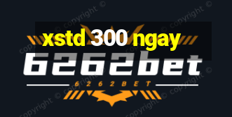 xstd 300 ngay