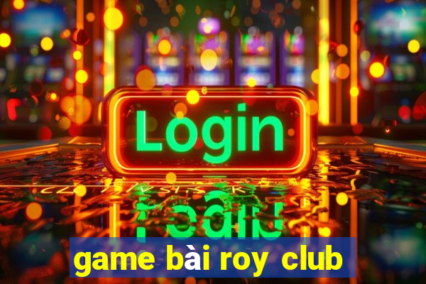 game bài roy club