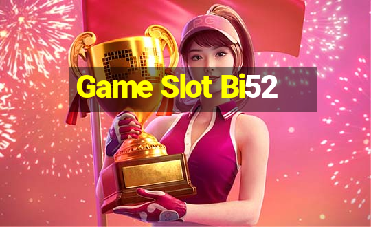 Game Slot Bi52