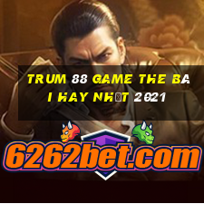 Trum 88 Game The Bài Hay Nhất 2021