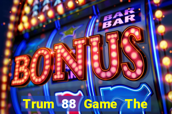 Trum 88 Game The Bài Hay Nhất 2021