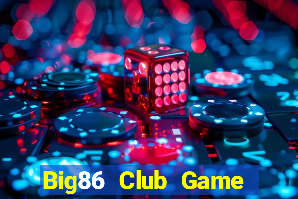 Big86 Club Game The Bài Hay Nhất 2021