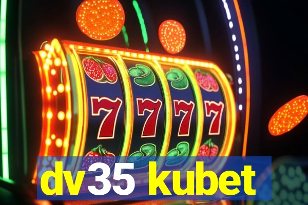 dv35 kubet