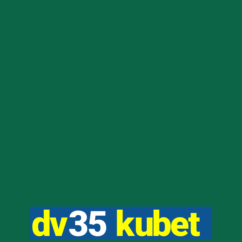 dv35 kubet