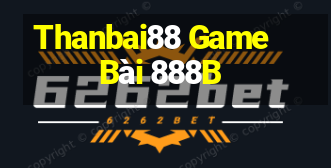 Thanbai88 Game Bài 888B