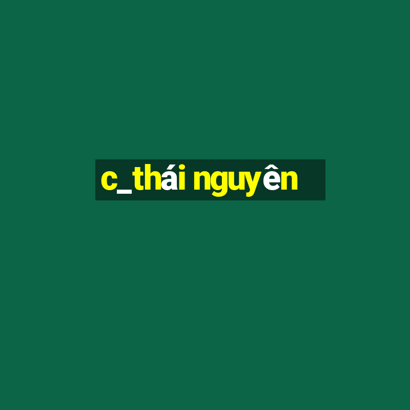 c_thái nguyên