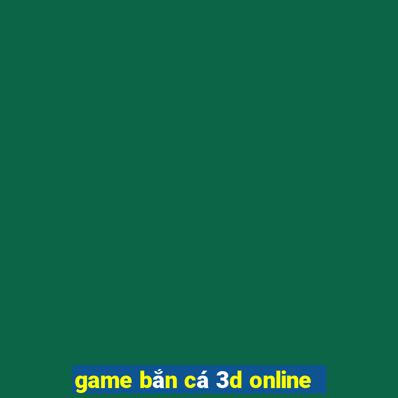 game bắn cá 3d online