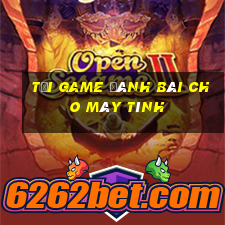 tải game đánh bài cho máy tính